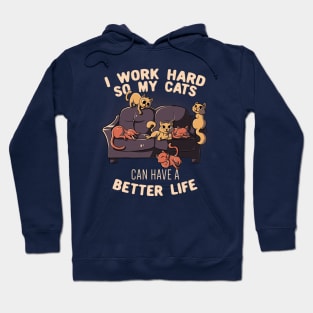 I Work Hard So My Cats Can Have A Better Life Funny Cute Gift Hoodie